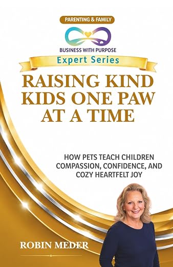 Raising Kind Kids One Paw At A Time: How Pets Teach Children Compassion, Confidence, and Cozy Heartfelt Joy